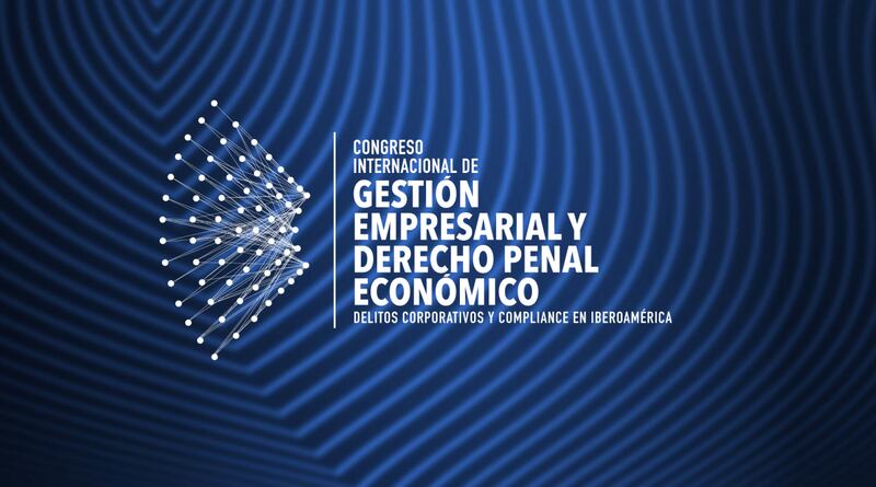 Segundo congreso internacional de “Gestión Empresarial y Derecho Penal Económico: Delitos Corporativos y Compliance en Iberoamérica”